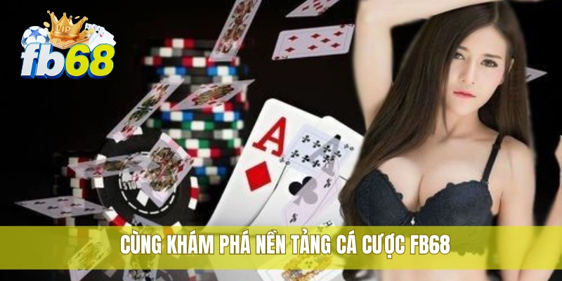 FB68 40 Cùng khám phá nền tảng cá cược FB68