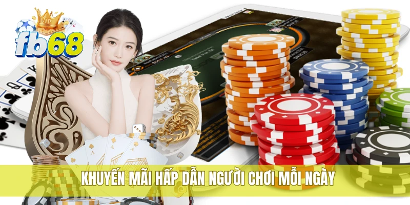 FB68 45 Khuyến mãi hấp dẫn người chơi mỗi ngày